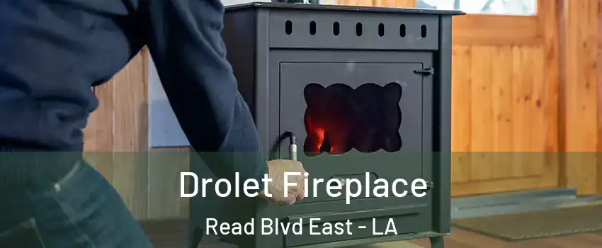 Drolet Fireplace Read Blvd East - LA