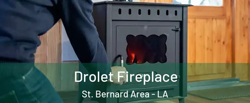 Drolet Fireplace St. Bernard Area - LA