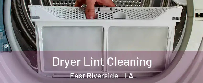 Dryer Lint Cleaning East Riverside - LA