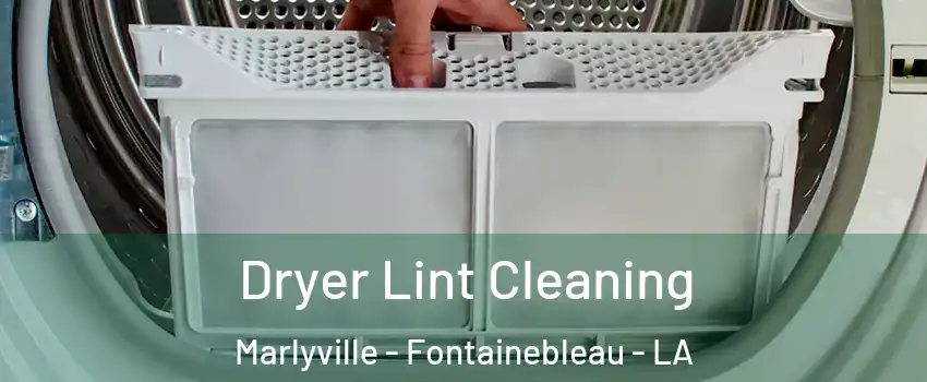 Dryer Lint Cleaning Marlyville - Fontainebleau - LA