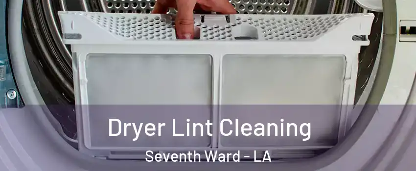 Dryer Lint Cleaning Seventh Ward - LA