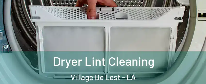 Dryer Lint Cleaning Village De Lest - LA