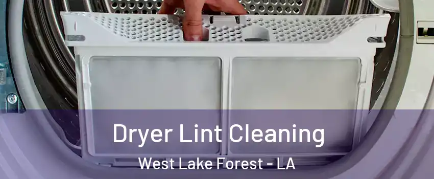 Dryer Lint Cleaning West Lake Forest - LA