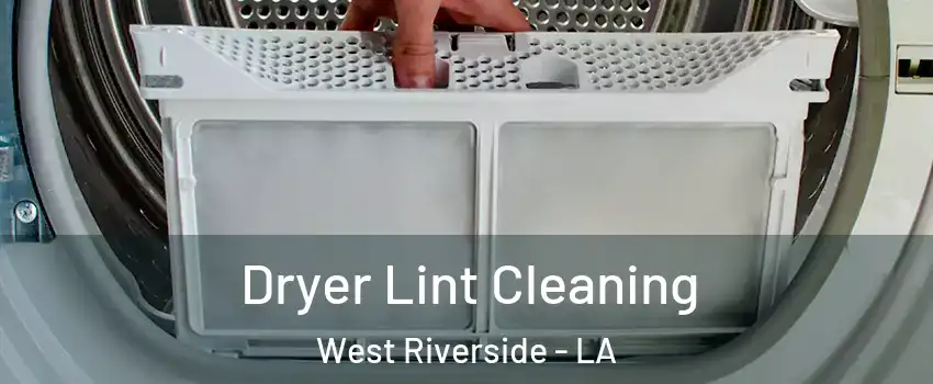 Dryer Lint Cleaning West Riverside - LA