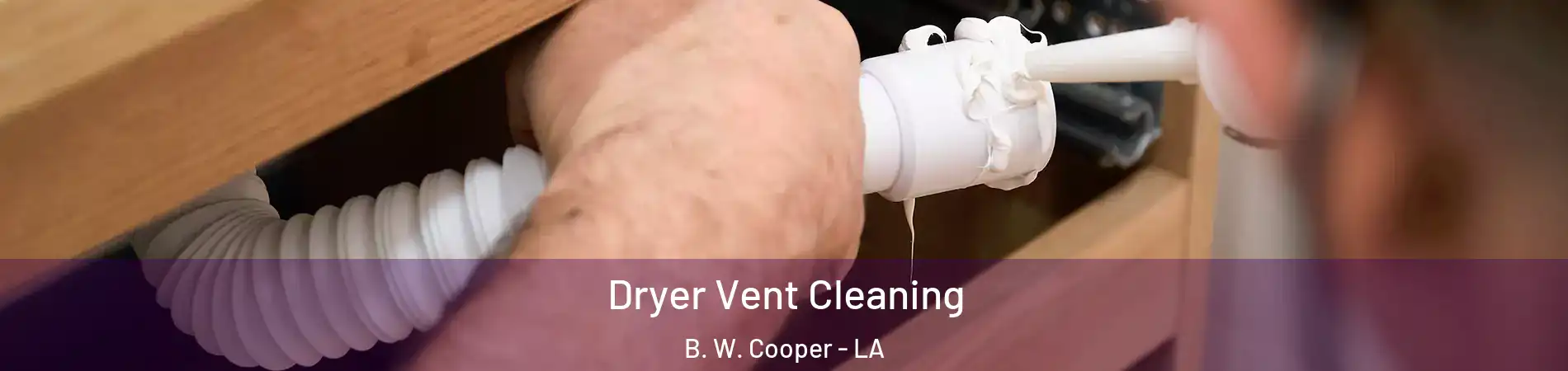 Dryer Vent Cleaning B. W. Cooper - LA