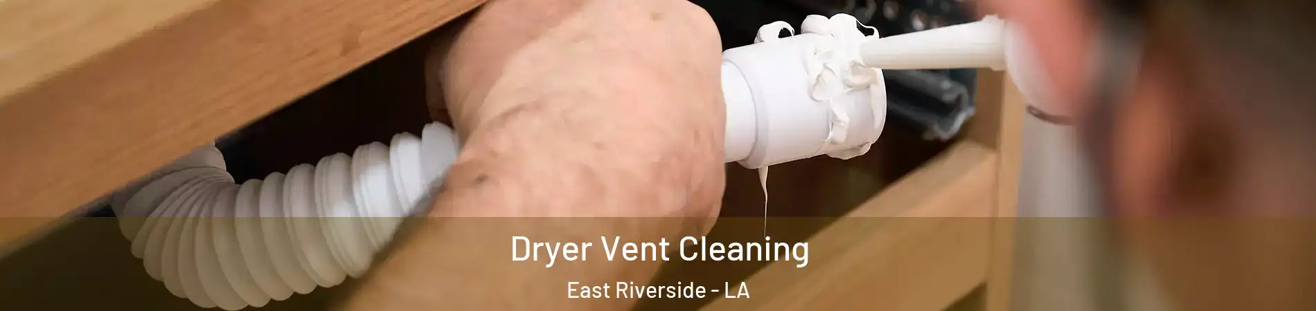 Dryer Vent Cleaning East Riverside - LA