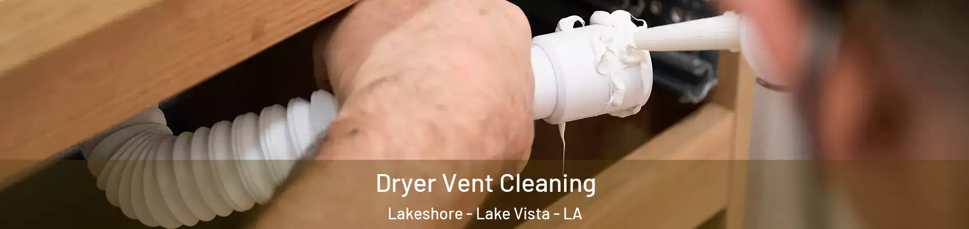 Dryer Vent Cleaning Lakeshore - Lake Vista - LA