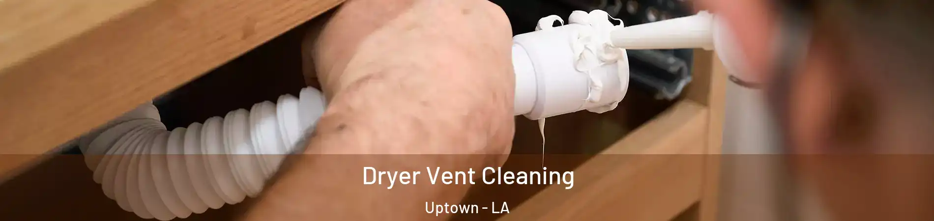 Dryer Vent Cleaning Uptown - LA