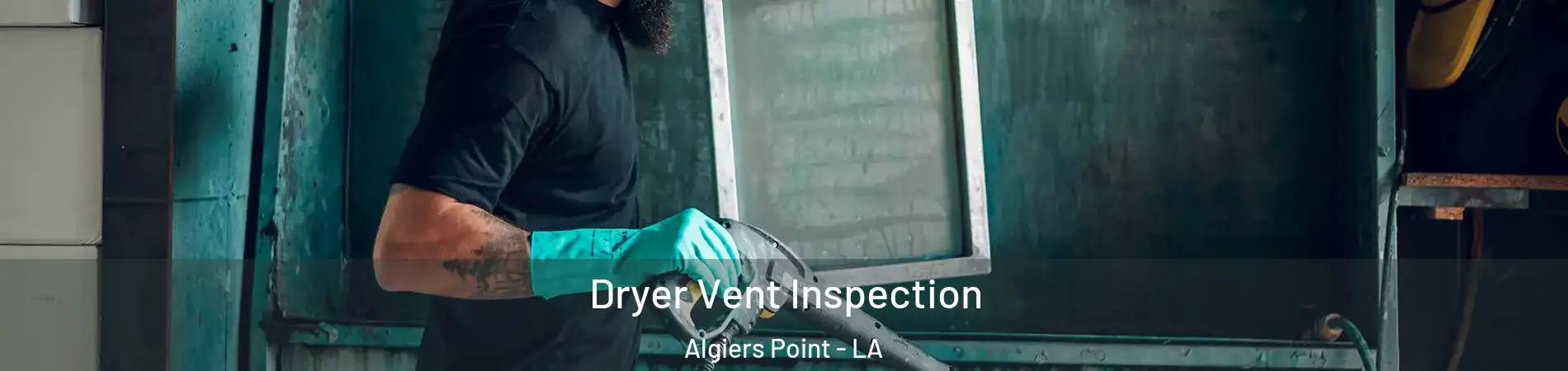 Dryer Vent Inspection Algiers Point - LA