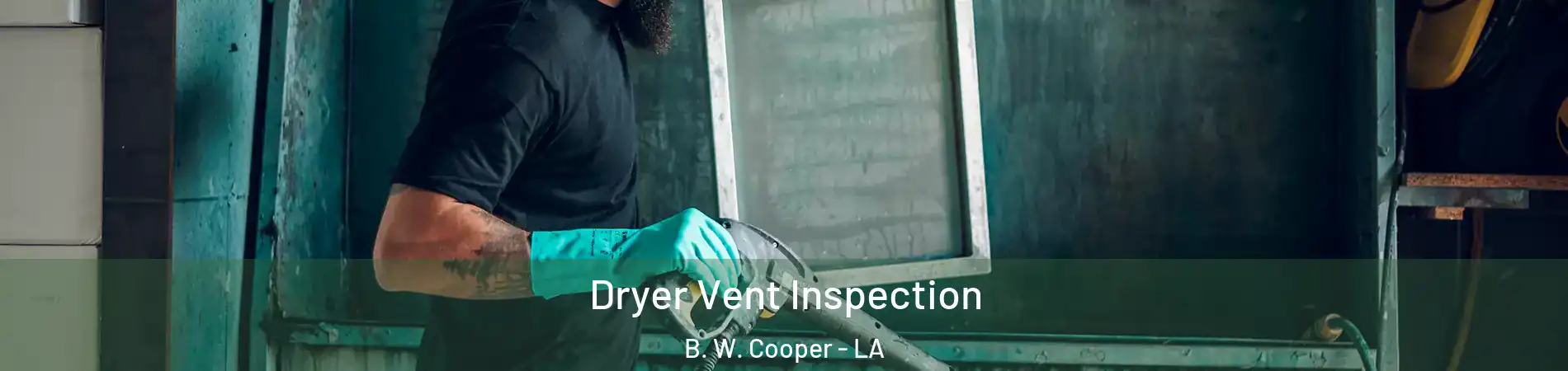 Dryer Vent Inspection B. W. Cooper - LA