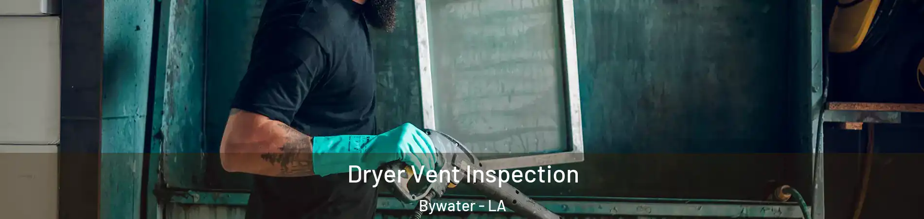 Dryer Vent Inspection Bywater - LA