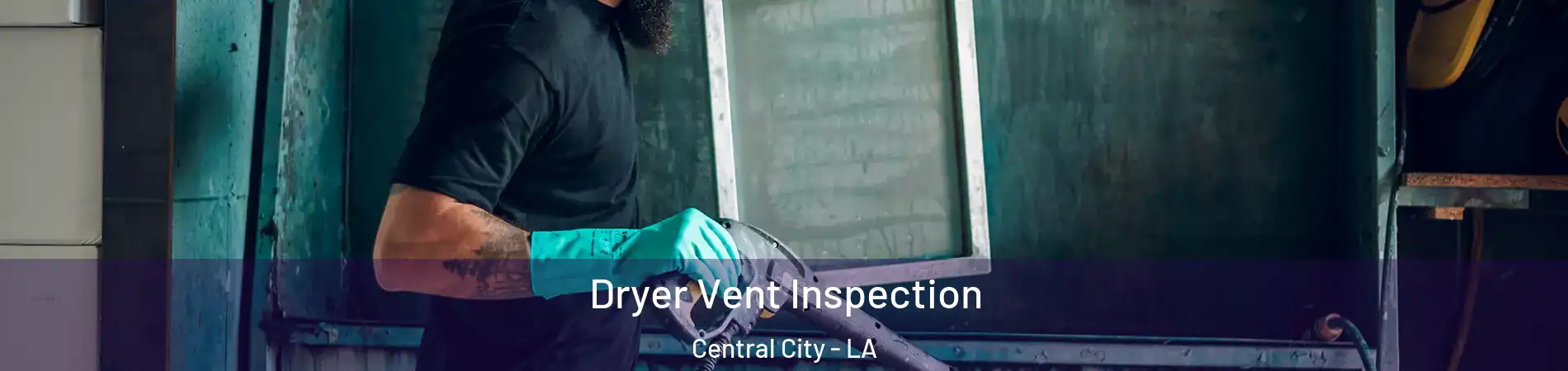 Dryer Vent Inspection Central City - LA