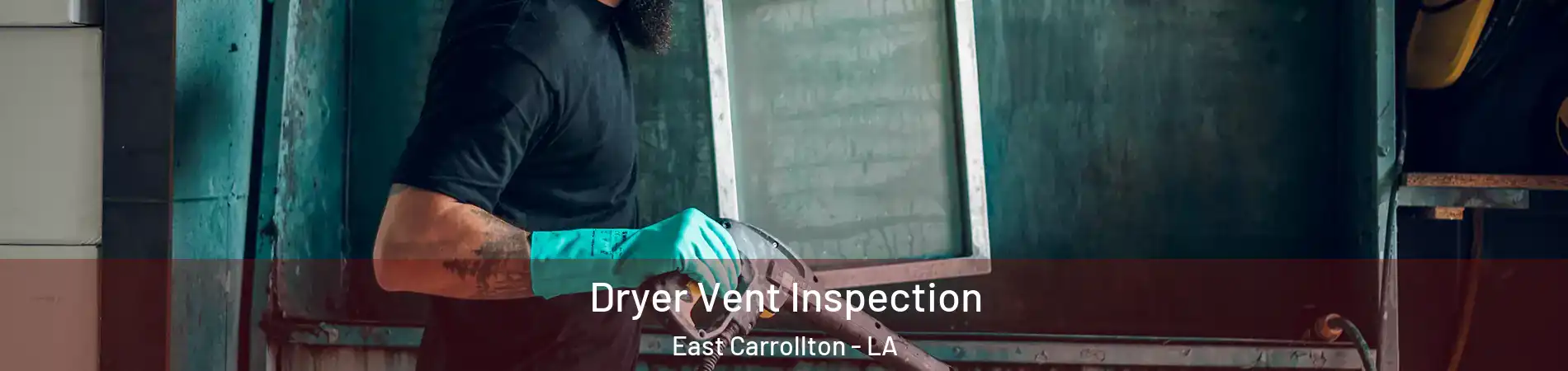 Dryer Vent Inspection East Carrollton - LA