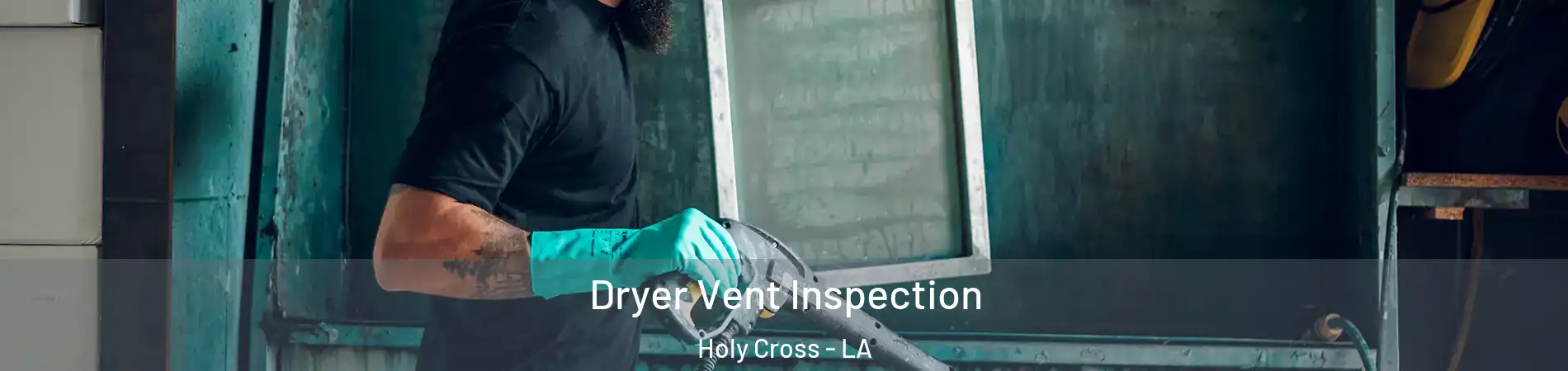 Dryer Vent Inspection Holy Cross - LA