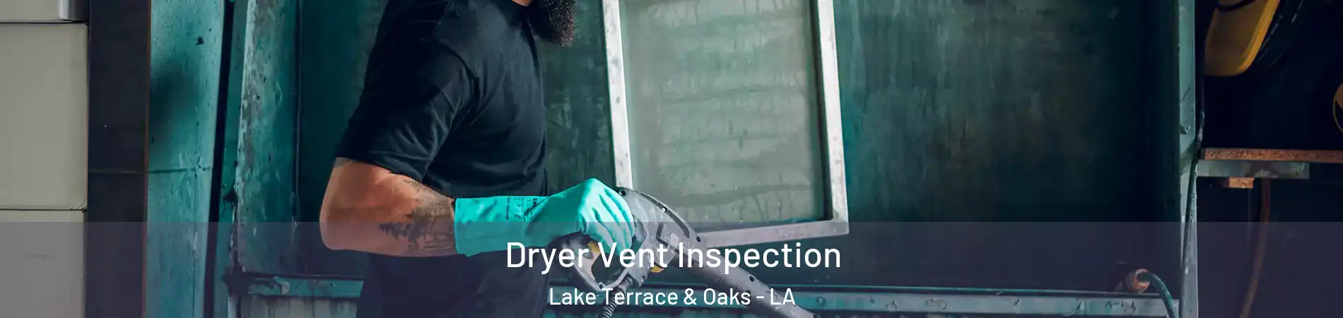 Dryer Vent Inspection Lake Terrace & Oaks - LA