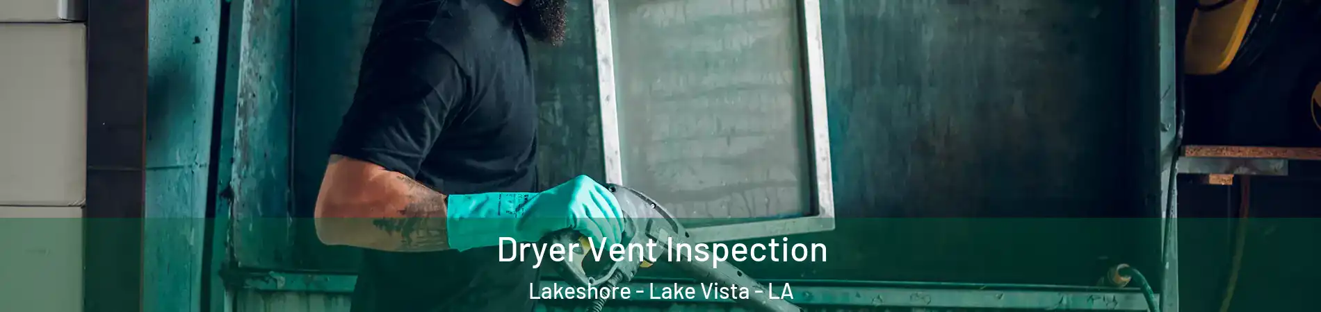 Dryer Vent Inspection Lakeshore - Lake Vista - LA