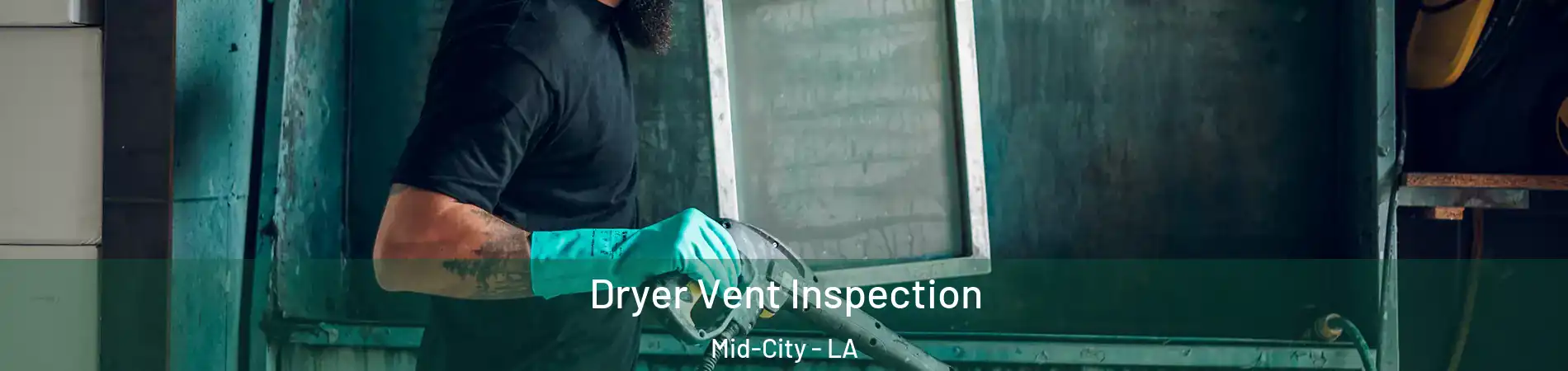 Dryer Vent Inspection Mid-City - LA