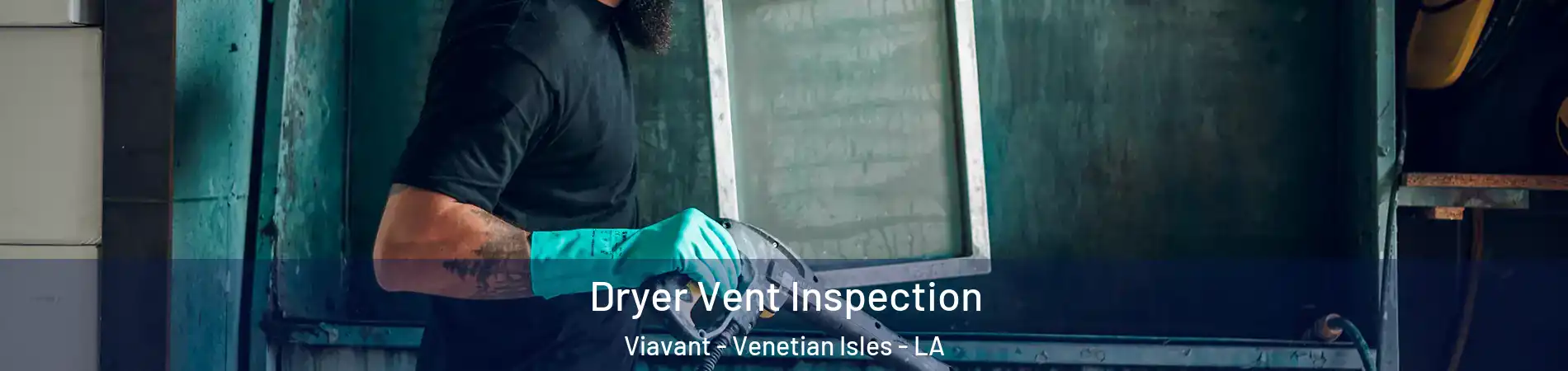 Dryer Vent Inspection Viavant - Venetian Isles - LA