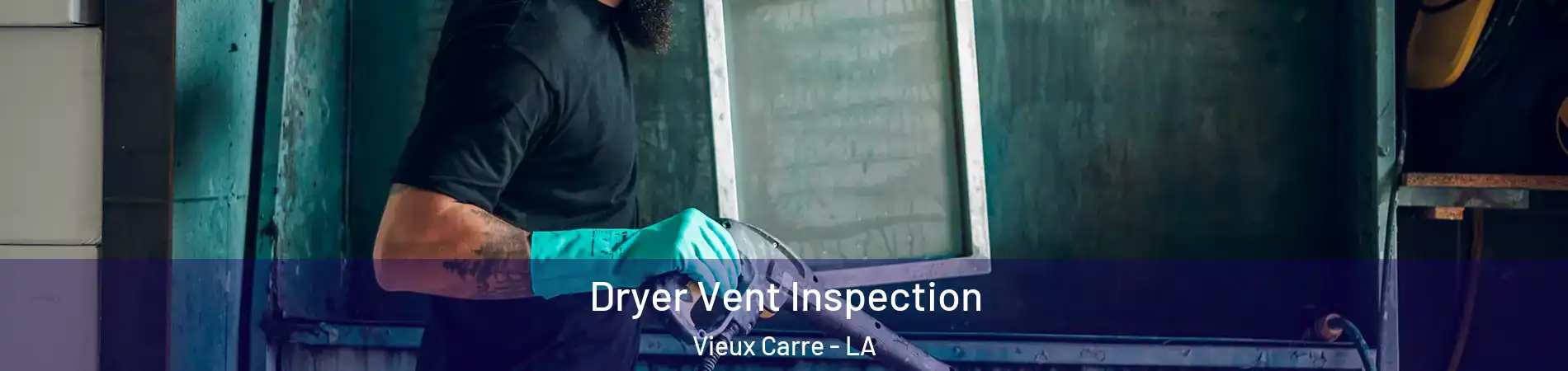 Dryer Vent Inspection Vieux Carre - LA