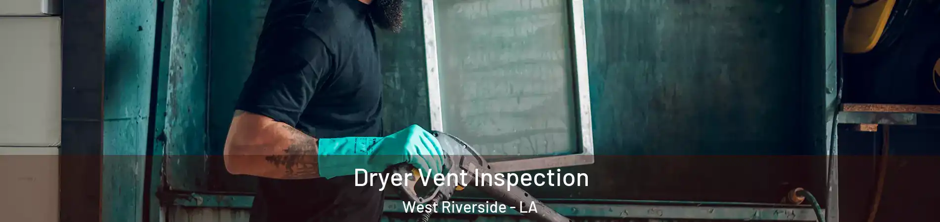 Dryer Vent Inspection West Riverside - LA