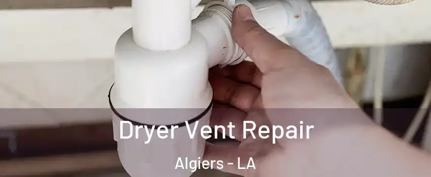 Dryer Vent Repair Algiers - LA