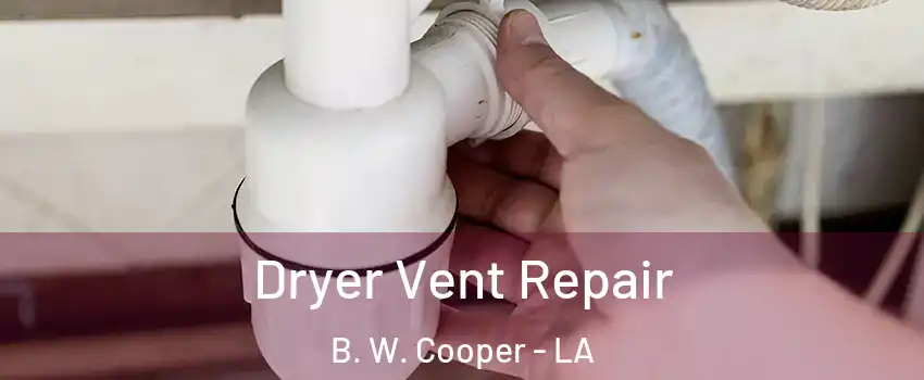 Dryer Vent Repair B. W. Cooper - LA