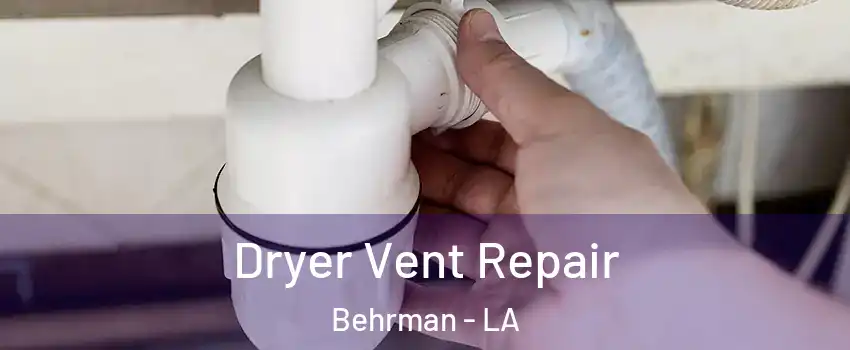 Dryer Vent Repair Behrman - LA