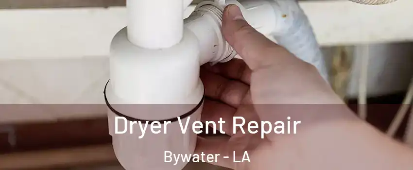 Dryer Vent Repair Bywater - LA