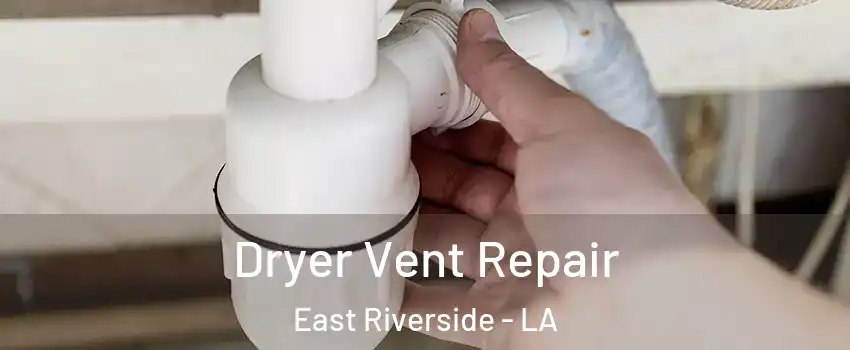 Dryer Vent Repair East Riverside - LA