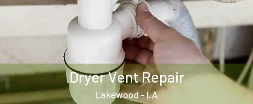 Dryer Vent Repair Lakewood - LA