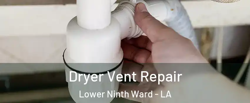 Dryer Vent Repair Lower Ninth Ward - LA