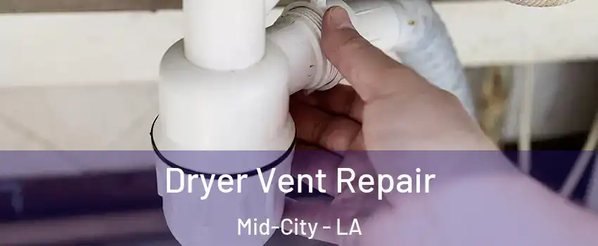 Dryer Vent Repair Mid-City - LA