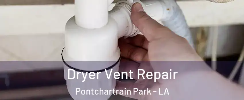 Dryer Vent Repair Pontchartrain Park - LA