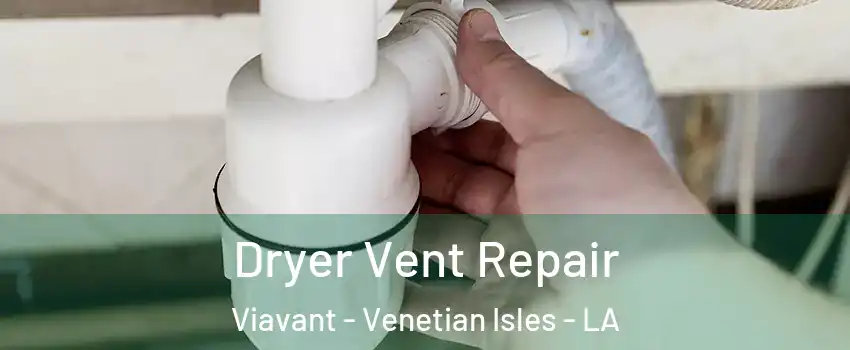 Dryer Vent Repair Viavant - Venetian Isles - LA