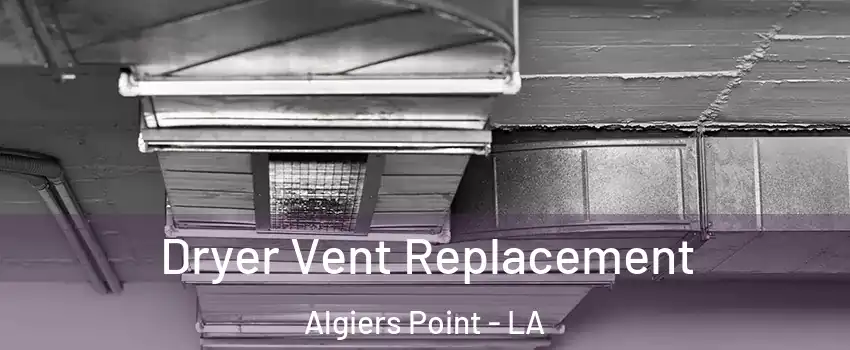 Dryer Vent Replacement Algiers Point - LA