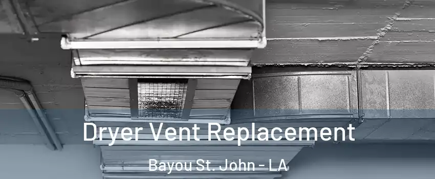 Dryer Vent Replacement Bayou St. John - LA