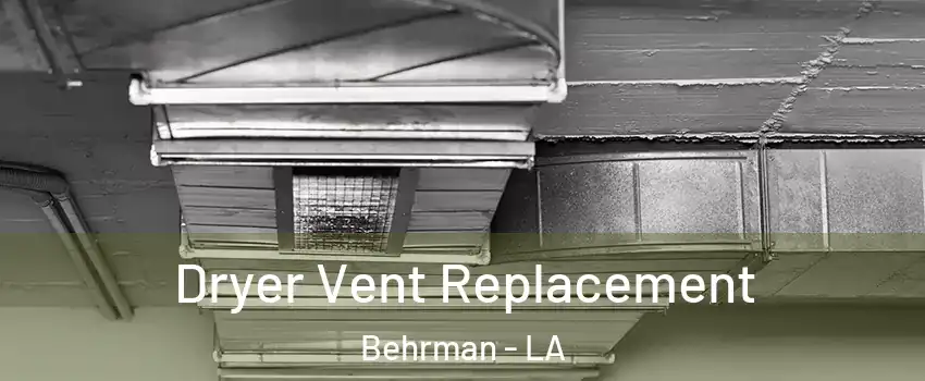 Dryer Vent Replacement Behrman - LA