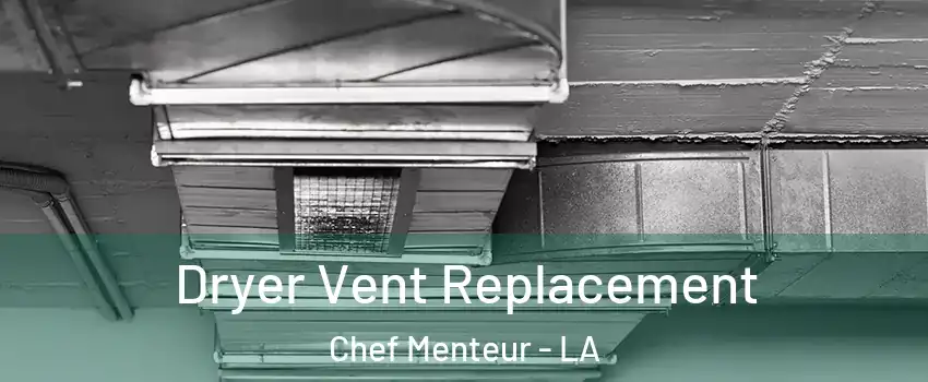 Dryer Vent Replacement Chef Menteur - LA