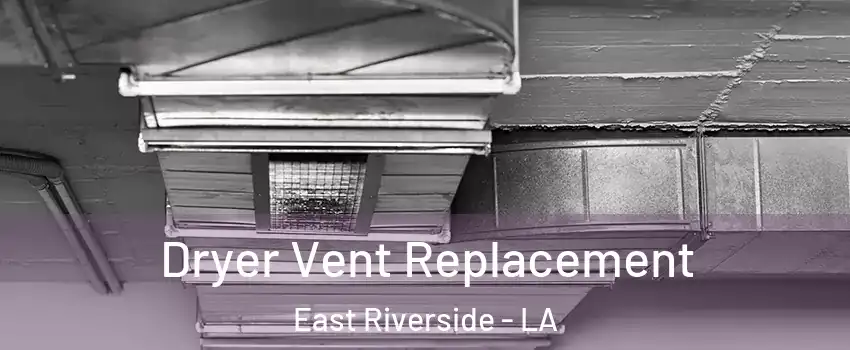 Dryer Vent Replacement East Riverside - LA