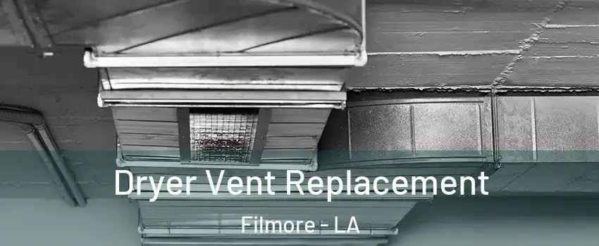 Dryer Vent Replacement Filmore - LA