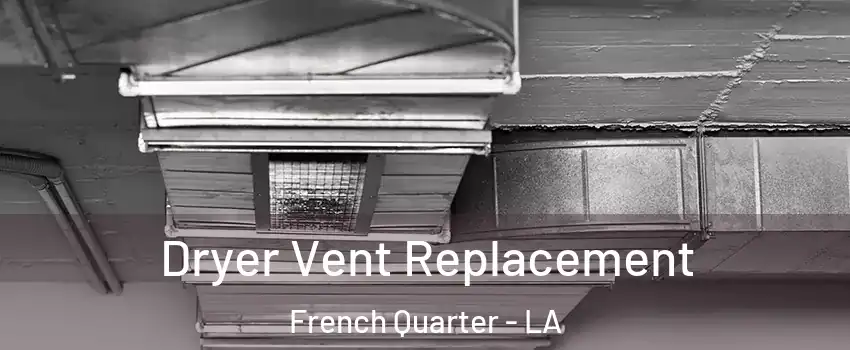 Dryer Vent Replacement French Quarter - LA