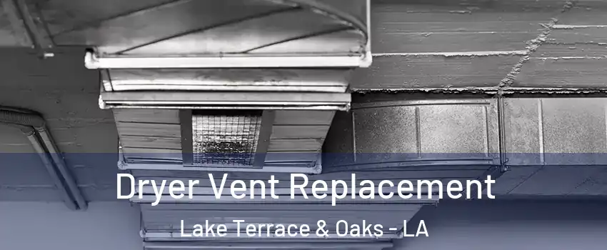 Dryer Vent Replacement Lake Terrace & Oaks - LA