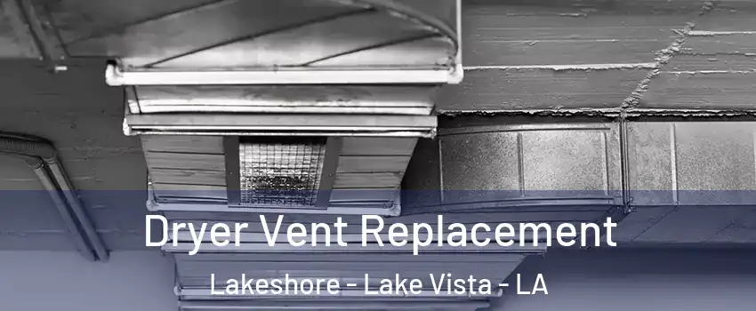 Dryer Vent Replacement Lakeshore - Lake Vista - LA