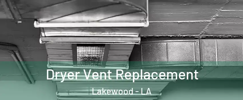 Dryer Vent Replacement Lakewood - LA