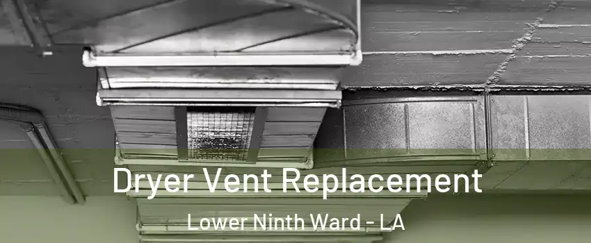 Dryer Vent Replacement Lower Ninth Ward - LA