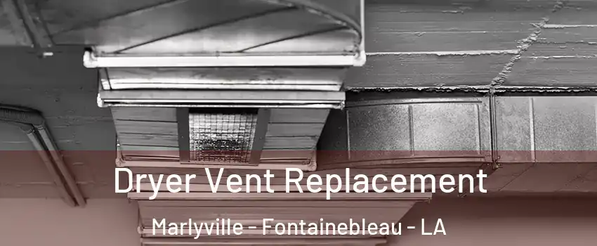 Dryer Vent Replacement Marlyville - Fontainebleau - LA