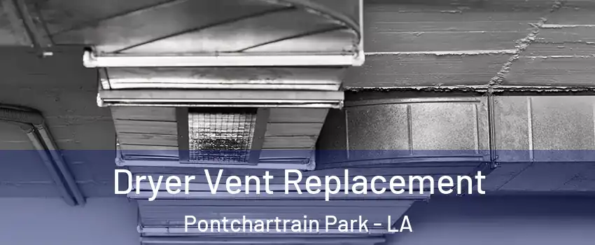 Dryer Vent Replacement Pontchartrain Park - LA