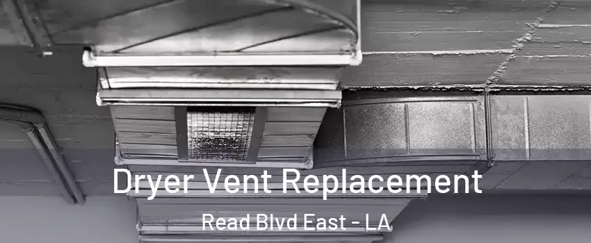 Dryer Vent Replacement Read Blvd East - LA