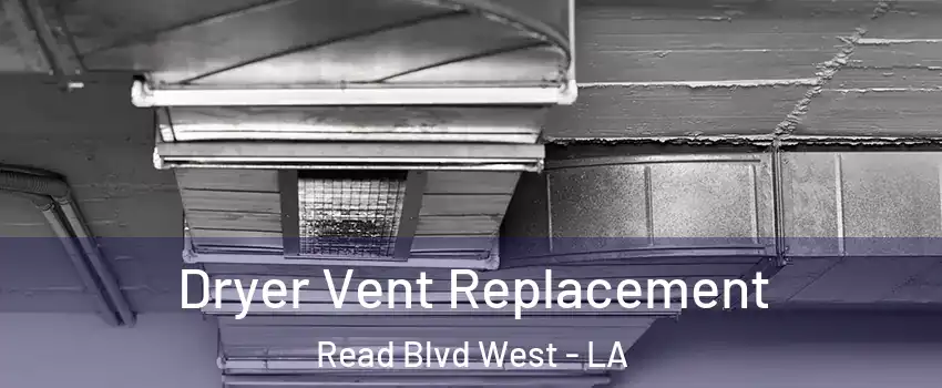 Dryer Vent Replacement Read Blvd West - LA