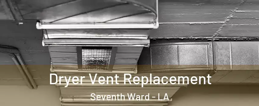 Dryer Vent Replacement Seventh Ward - LA